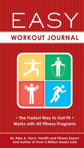 Easy Workout Journal: The Fastest Way to Get Fit--Works with All Fitness Programs