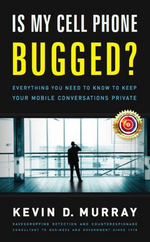 Is My Cell Phone Bugged?: Everything You Need to Know to Keep Your Mobile Conversations Private