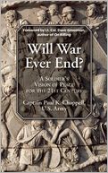 Will War Ever End?: A Soldier's Vision of Peace for the 21st Century