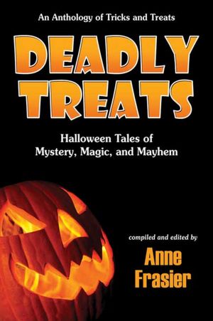 Deadly Treats: Halloween Tales of Mystery, Magic, and Mayhem