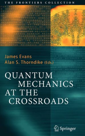 Quantum Mechanics at the Crossroads: New Perspectives from History, Philosophy and Physics