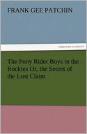 The Pony Rider Boys In The Rockies Or, The Secret Of The Lost Claim