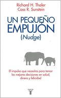 Nudge. Un pequeno empujon (Nudge: Improving Decisions About Health, Wealth, and Happiness)