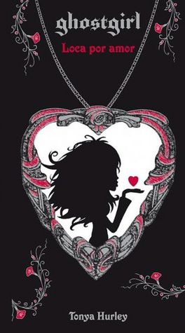 Ghostgirl: Loca por amor (Ghostgirl: Lovesick, Book 3)