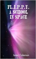 FL.I.P.P.Y. A School in Space Isaac Coleman