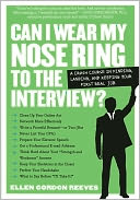 Can I Wear My Nose Ring to the Interview?: A Crash Course in Finding, Landing, and Keeping Your First Real Job