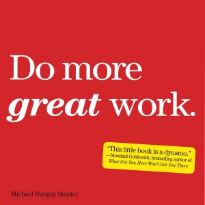 Do More Great Work: Stop the Busywork. Start the Work That Matters.