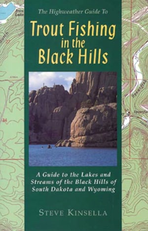 Trout Fishing in the Black Hills: A Guide to the Lakes and Streams of the Black Hills of South Dakota and Wyoming