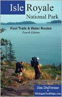 Isle Royale National Park, Fourth Edition: Foot Trails & Water Routes