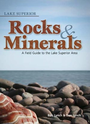 Lake Superior Rocks & Minerals: A Field Guide to the Lake Superior Area