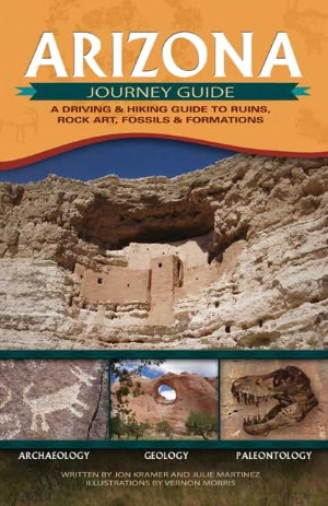 Arizona Journey Guide: A Driving and Hiking Guide to Ruins, Rock Art, Fossils and Formations