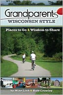 Grandparents Wisconsin Style: Places to Go and Wisdom to Share