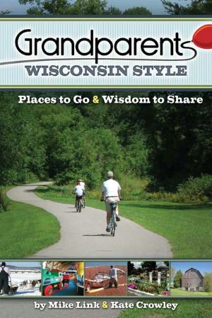 Grandparents Wisconsin Style: Places to Go and Wisdom to Share