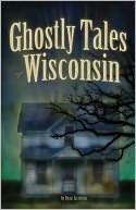 Ghostly Tales of Wisconsin