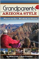 Grandparents Arizona Style: Places to Go and Wisdom to Share