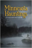 Minnesota Hauntings: Ghost Stories from the Land of 10,000 Lakes