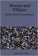 Heroes and Villains : Volume III of the Encyclopedia