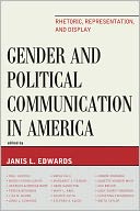 Gender and Political Communication in America: Rhetoric, Representation, and Display