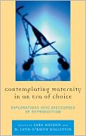 Contemplating Maternity in an Era of Choice: Explorations into Discourses of Reproduction