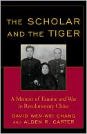 The Scholar and the Tiger: A Memoir of Famine and War in Revolutionary China