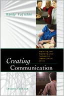 Creating Communication: Exploring and Expanding Your Fundamental Communication Skills
