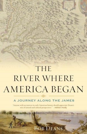 The River Where America Began: A Journey Along the James