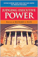 Judging Executive Power: Sixteen Supreme Court Cases that Have Shaped the American Presidency