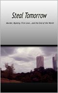 Steal Tomorrow : Murder, Mystery, First Love...and the End of the World