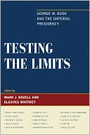 Testing the Limits: George W. Bush and the Imperial Presidency