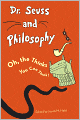 Dr. Seuss and Philosophy: Oh, the Thinks You Can Think!