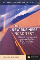 The New Business Road Test: What Entrepreneurs and Executives Should Do before Writing a Business Plan