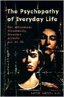 The Psychopathy of Everyday Life: How Antisocial Personality Disorder Affects All of Us