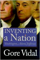 Inventing a Nation: Washington, Adams, Jefferson