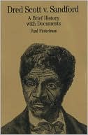 Dred Scott v. Sandford: A Brief History with Documents