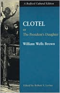 Clotel: Or, The President's Daughter: A Narrative of Slave Life in the United States