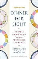 Dinner for Eight: 40 Great Dinner Party Menus for Friends and Family