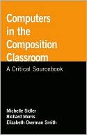Computers in the Composition Classroom: A Critical Sourcebook