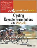 Creating Keynote Presentations with iWork (Visual QuickProject Guide Series)