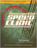 The Photoshop CS2 Speed Clinic: Automating Photoshop to Get Twice the Work Done in Half the Time