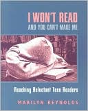 I Won't Read and You Can't Make Me: Reaching Reluctant Teen Readers