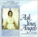 Ask Your Angels: A Practical Guide to Working with the Messengers of Heaven to Empower and Enrich Your Life