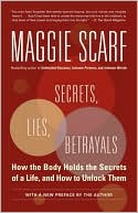 Secrets, Lies, Betrayals: How the Body Holds the Secrets of a Life, and How to Unlock Them