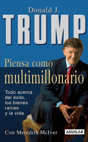 Piensa como multimillonario (Trump: Think Like a Billionaire: Everything You Need to Know about Success, Real Estate, and Life)