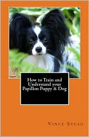 download How to Train and Understand your Papillon Puppy & Dog book