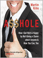 A$$hole: How I Got Rich and Happy by Not Giving a Damn about Anyone and How You Can, Too