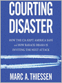 Courting Disaster: How the CIA Kept America Safe and How Barack Obama Is Inviting the Next Attack
