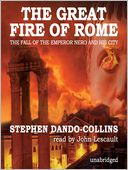 The Great Fire of Rome: The Fall of the Emperor Nero and His City