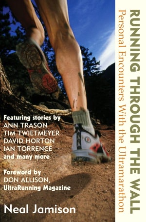 Running Through the Wall: Personal Encounters With the Ultramarathon