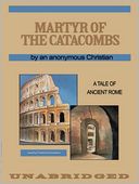 Martyr of the Catacombs: A Tale of Ancient Rome