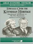 Struggle over the Keynesian Heritage: Neoclassical Synthesists vs. The Post Keynesians